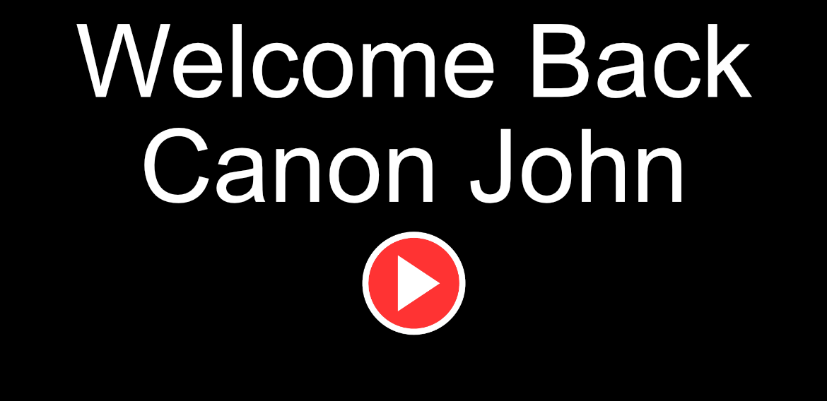 Welcome Back Canon John