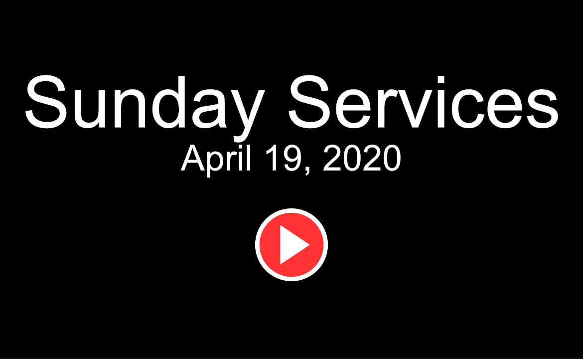 Sunday Services April 19, 2020